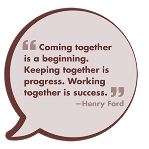 BlogQuote-0“Coming together is a beginning. Keeping together is progress. Working together is success.” ~ Henry Ford6-08 (1).png